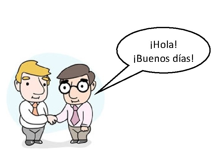 ¡Hola! ¡Buenos días! 