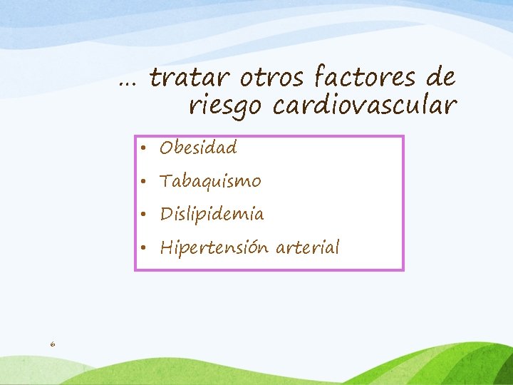 … tratar otros factores de riesgo cardiovascular • Obesidad • Tabaquismo • Dislipidemia •