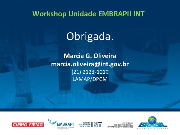 INSTITUTO NACIONAL DE TECNOLOGIA | www. int. gov. br Workshop Unidade EMBRAPII INT Obrigada.