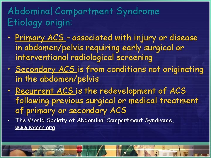 Abdominal Compartment Syndrome Etiology origin: • Primary ACS – associated with injury or disease