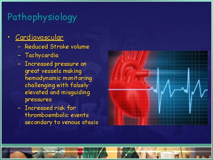 Pathophysiology • Cardiovascular – Reduced Stroke volume – Tachycardia – Increased pressure on great