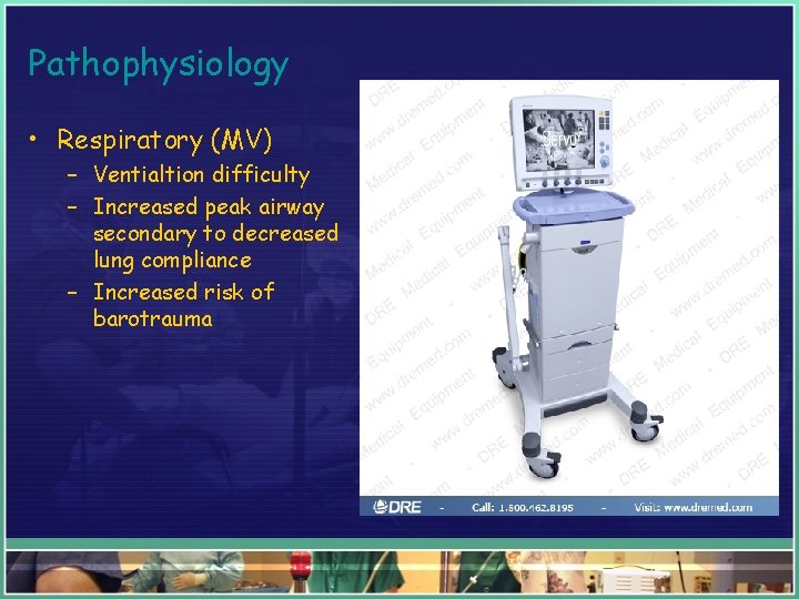 Pathophysiology • Respiratory (MV) – Ventialtion difficulty – Increased peak airway secondary to decreased