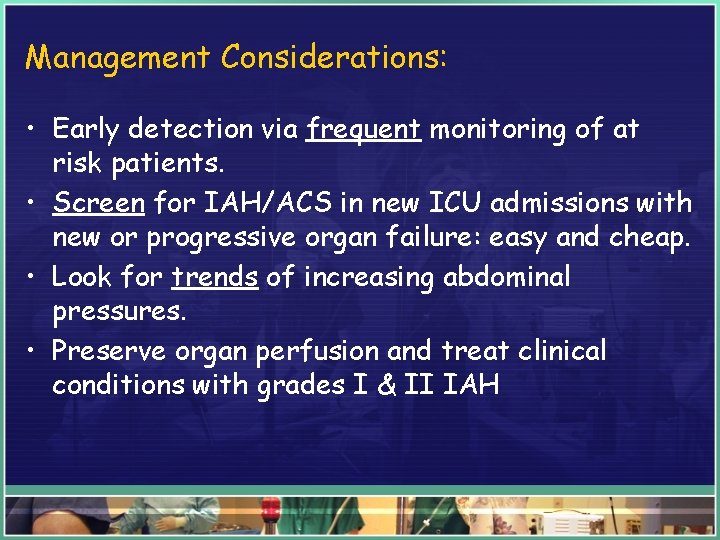 Management Considerations: • Early detection via frequent monitoring of at risk patients. • Screen