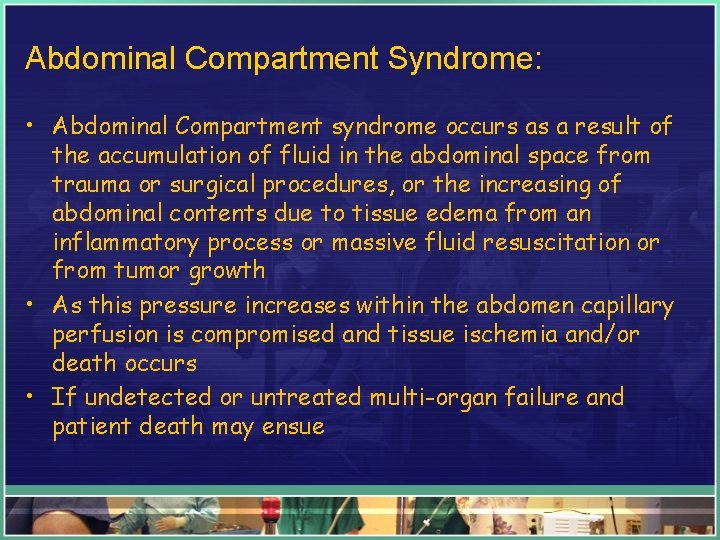 Abdominal Compartment Syndrome: • Abdominal Compartment syndrome occurs as a result of the accumulation