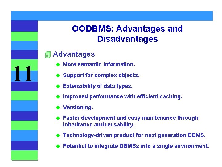 OODBMS: Advantages and Disadvantages 4 Advantages 11 u More semantic information. u Support for