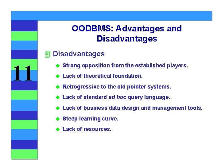 OODBMS: Advantages and Disadvantages 4 Disadvantages 11 u Strong opposition from the established players.