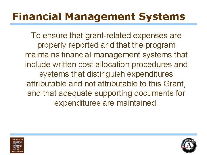 Financial Management Systems To ensure that grant-related expenses are properly reported and that the