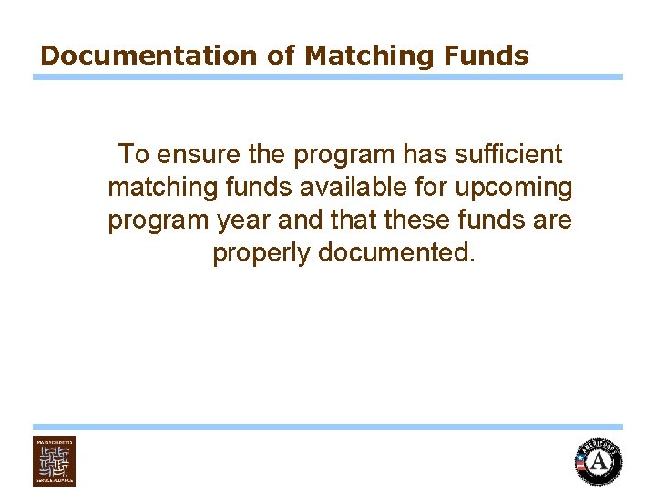 Documentation of Matching Funds To ensure the program has sufficient matching funds available for