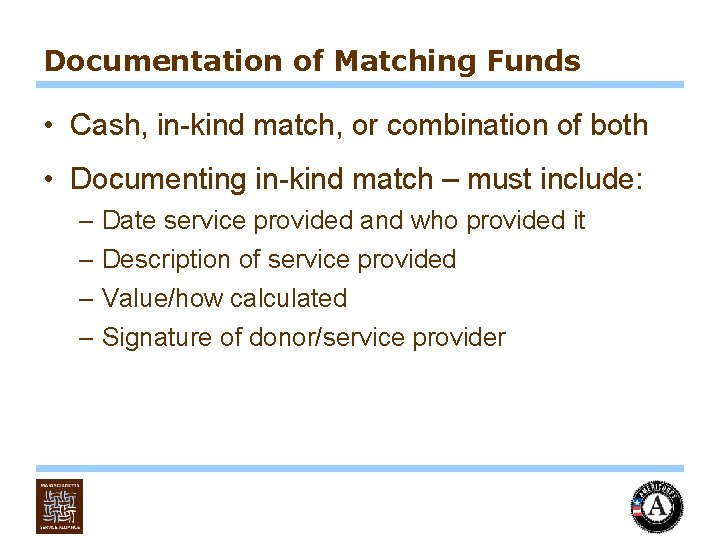 Documentation of Matching Funds • Cash, in-kind match, or combination of both • Documenting