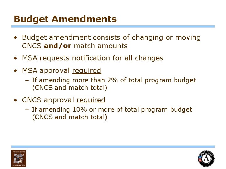 Budget Amendments • Budget amendment consists of changing or moving CNCS and/or match amounts