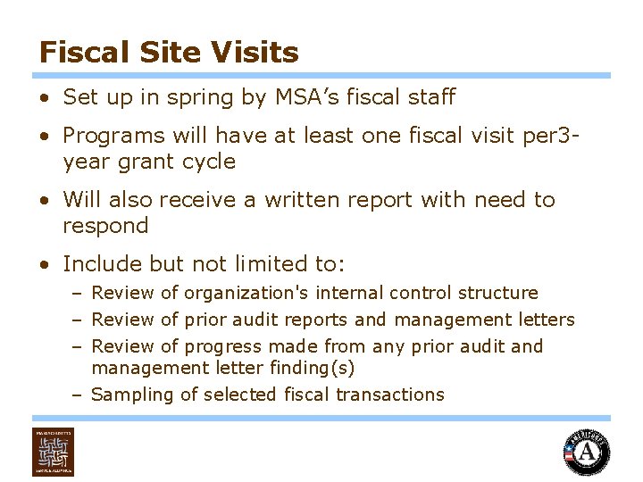 Fiscal Site Visits • Set up in spring by MSA’s fiscal staff • Programs