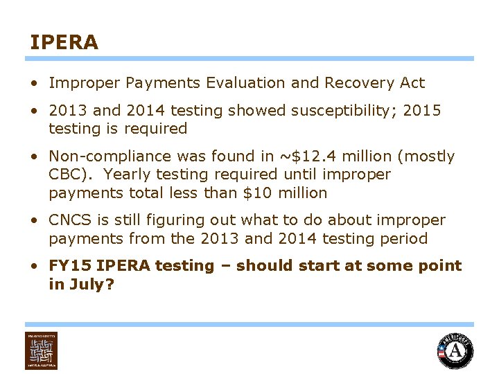 IPERA • Improper Payments Evaluation and Recovery Act • 2013 and 2014 testing showed