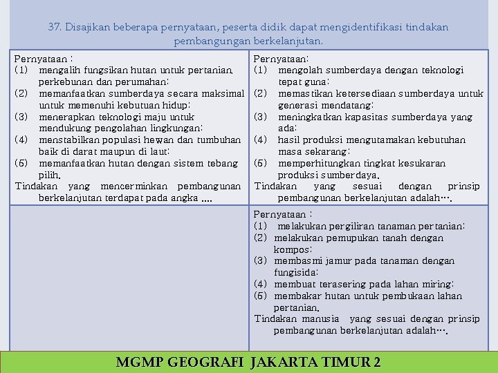 37. Disajikan beberapa pernyataan, peserta didik dapat mengidentifikasi tindakan pembangungan berkelanjutan. Pernyataan : (1)