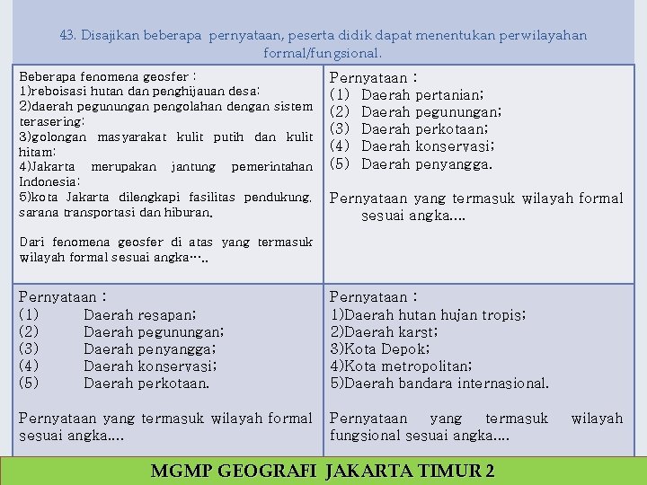 43. Disajikan beberapa pernyataan, peserta didik dapat menentukan perwilayahan formal/fungsional. Beberapa fenomena geosfer :