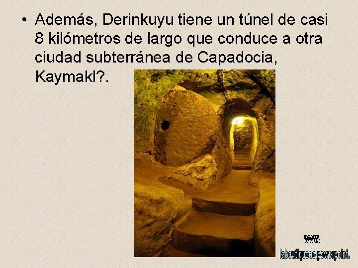  • Además, Derinkuyu tiene un túnel de casi 8 kilómetros de largo que