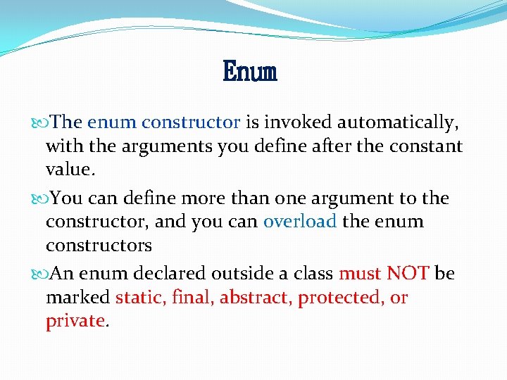 Enum The enum constructor is invoked automatically, with the arguments you define after the