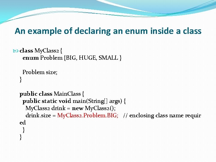 An example of declaring an enum inside a class My. Class 2 { enum