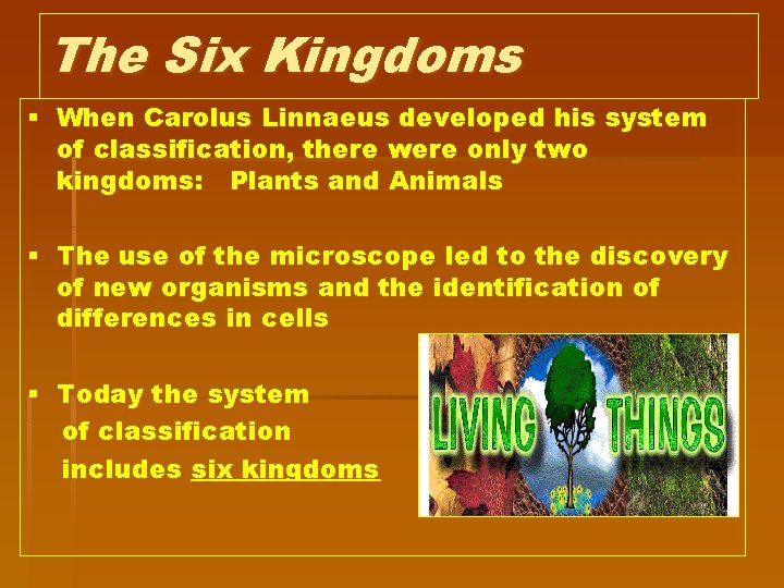 The Six Kingdoms § When Carolus Linnaeus developed his system of classification, there were