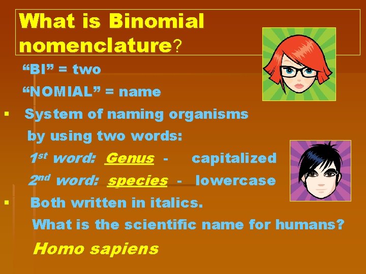What is Binomial nomenclature? “BI” = two “NOMIAL” = name § System of naming
