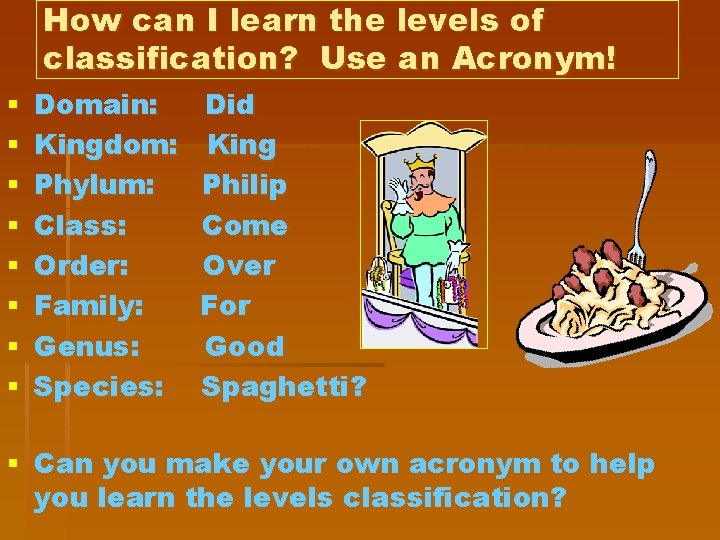 How can I learn the levels of classification? Use an Acronym! § § §