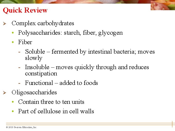 Quick Review Ø Ø Complex carbohydrates • Polysaccharides: starch, fiber, glycogen • Fiber -