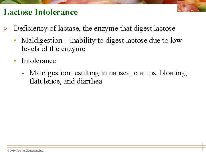 Lactose Intolerance Ø Deficiency of lactase, the enzyme that digest lactose • Maldigestion –