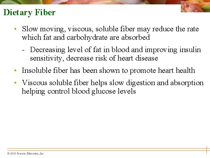 Dietary Fiber • Slow moving, viscous, soluble fiber may reduce the rate which fat