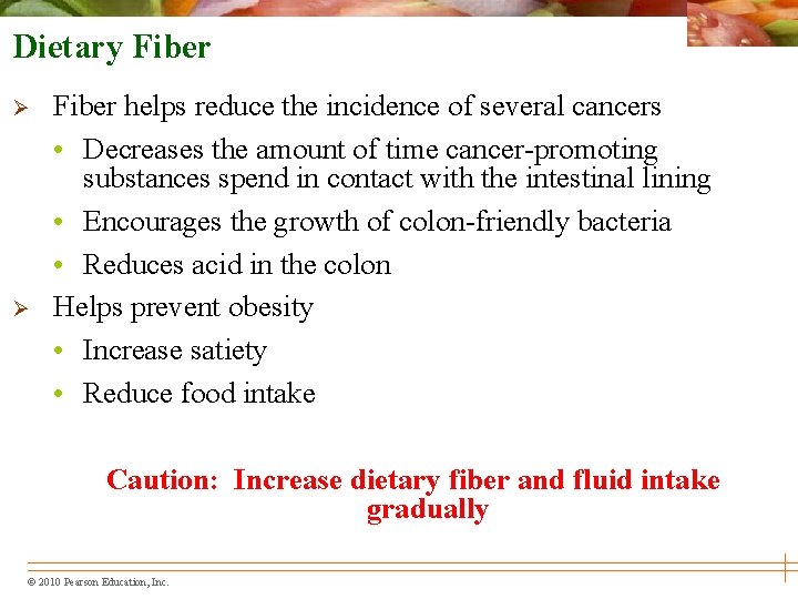 Dietary Fiber Ø Ø Fiber helps reduce the incidence of several cancers • Decreases