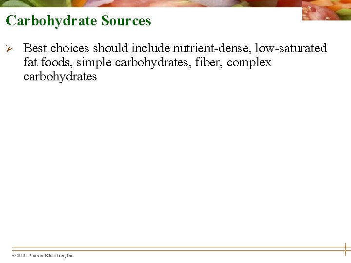 Carbohydrate Sources Ø Best choices should include nutrient-dense, low-saturated fat foods, simple carbohydrates, fiber,