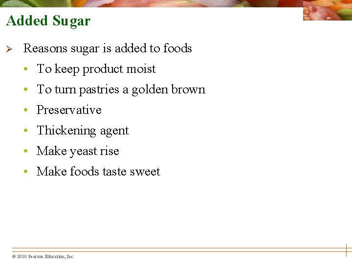 Added Sugar Ø Reasons sugar is added to foods • To keep product moist