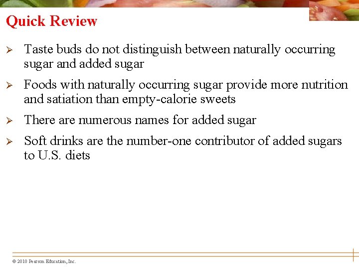 Quick Review Ø Taste buds do not distinguish between naturally occurring sugar and added