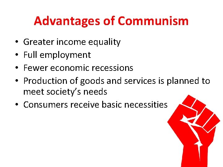 Advantages of Communism Greater income equality Full employment Fewer economic recessions Production of goods