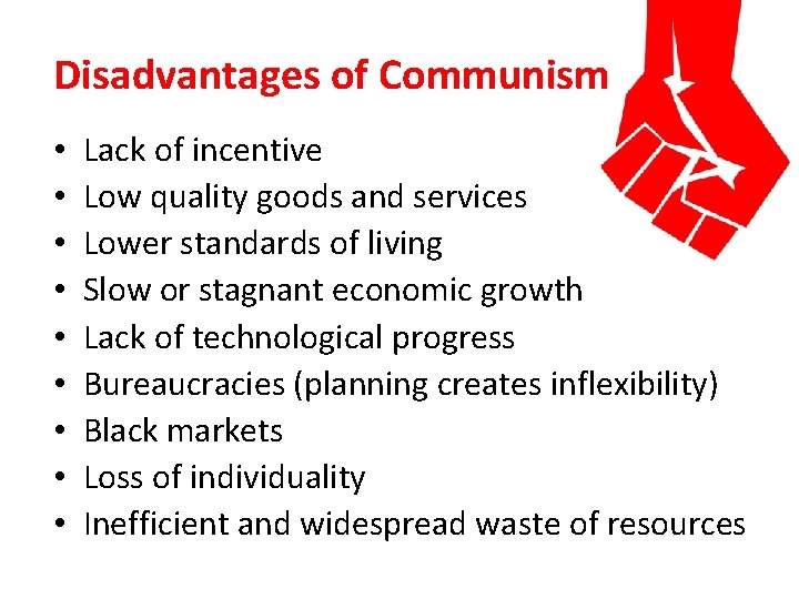 Disadvantages of Communism • • • Lack of incentive Low quality goods and services