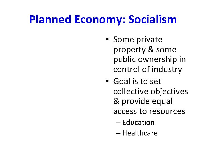 Planned Economy: Socialism • Some private property & some public ownership in control of