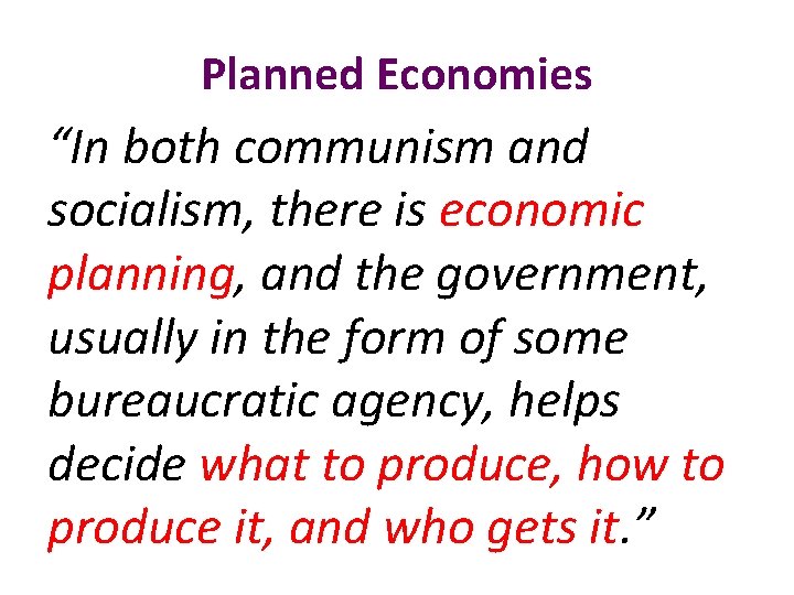 Planned Economies “In both communism and socialism, there is economic planning, and the government,