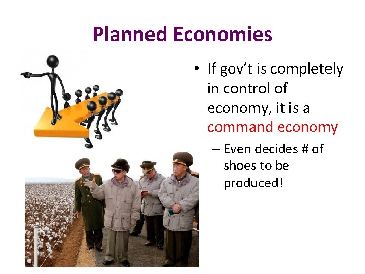Planned Economies • If gov’t is completely in control of economy, it is a