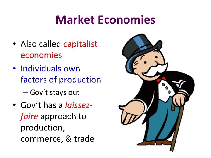 Market Economies • Also called capitalist economies • Individuals own factors of production –