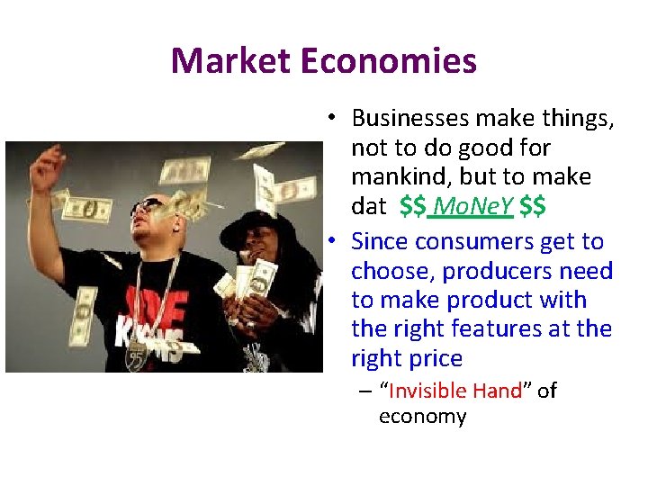 Market Economies • Businesses make things, not to do good for mankind, but to