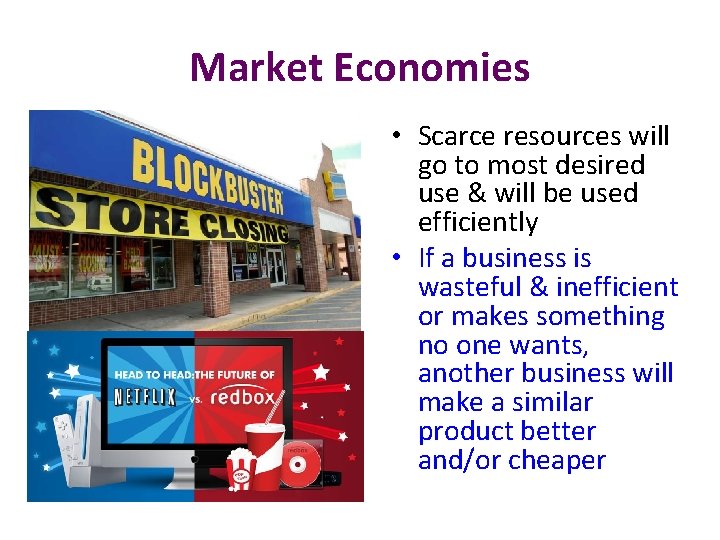 Market Economies • Scarce resources will go to most desired use & will be