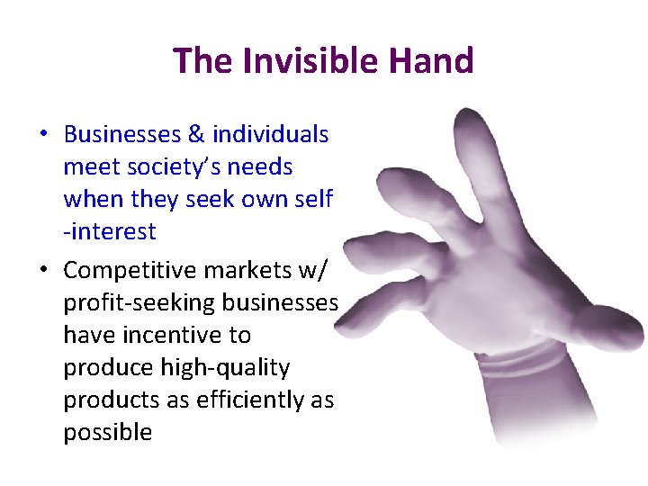 The Invisible Hand • Businesses & individuals meet society’s needs when they seek own