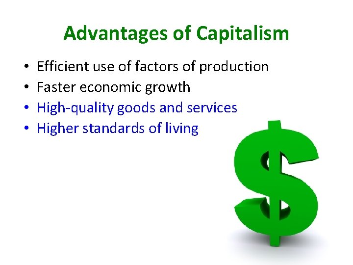 Advantages of Capitalism • • Efficient use of factors of production Faster economic growth