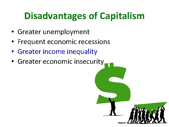 Disadvantages of Capitalism • • Greater unemployment Frequent economic recessions Greater income inequality Greater