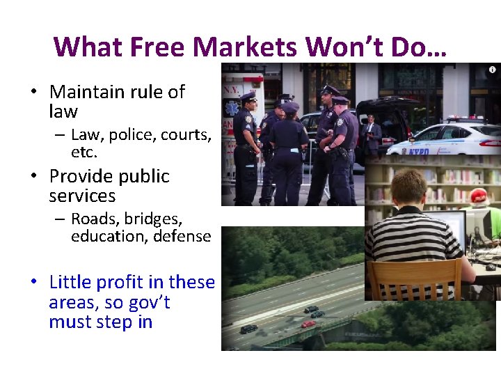 What Free Markets Won’t Do… • Maintain rule of law – Law, police, courts,