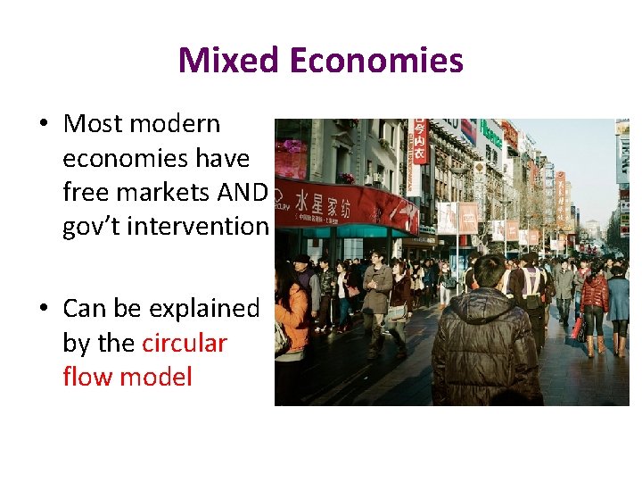 Mixed Economies • Most modern economies have free markets AND gov’t intervention • Can