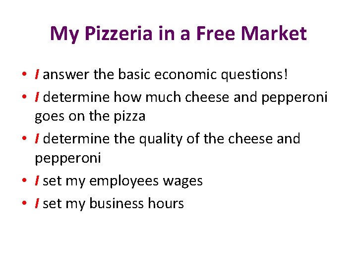 My Pizzeria in a Free Market • I answer the basic economic questions! •