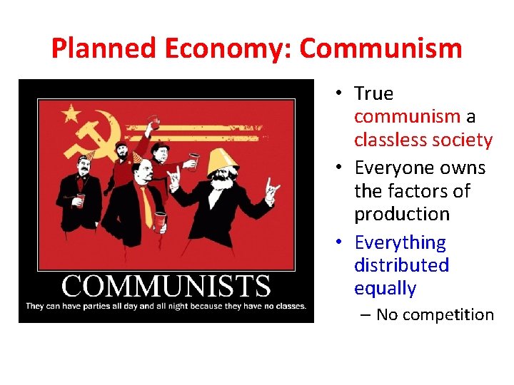 Planned Economy: Communism • True communism a classless society • Everyone owns the factors