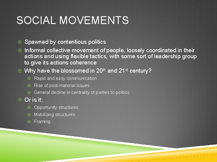 SOCIAL MOVEMENTS Spawned by contentious politics Informal collective movement of people, loosely coordinated in