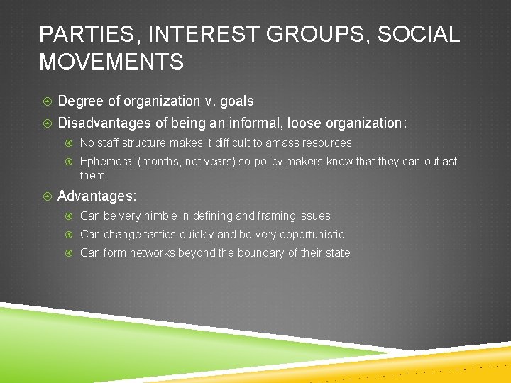 PARTIES, INTEREST GROUPS, SOCIAL MOVEMENTS Degree of organization v. goals Disadvantages of being an