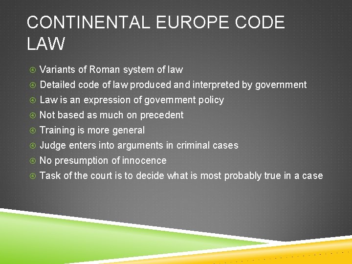 CONTINENTAL EUROPE CODE LAW Variants of Roman system of law Detailed code of law