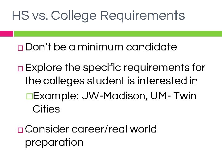 HS vs. College Requirements � Don’t be a minimum candidate � Explore the specific